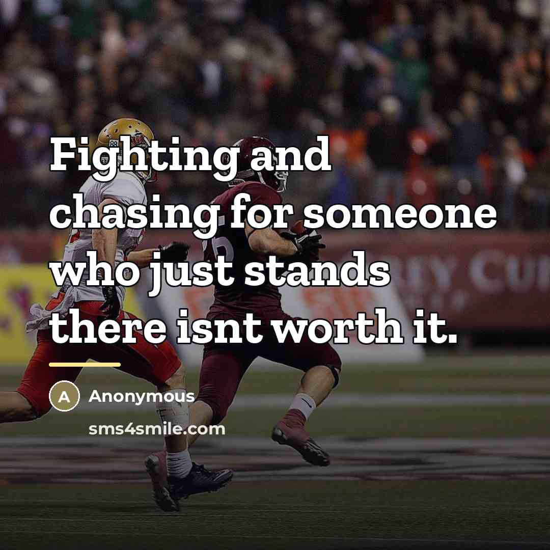 “Fighting and chasing for someone who just stands there isnt…” quote by Anonymous