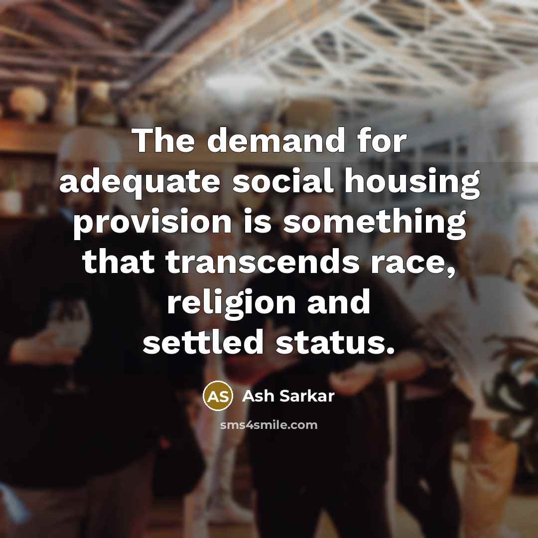 “The demand for adequate social housing provision is something that…” quote by Ash Sarkar