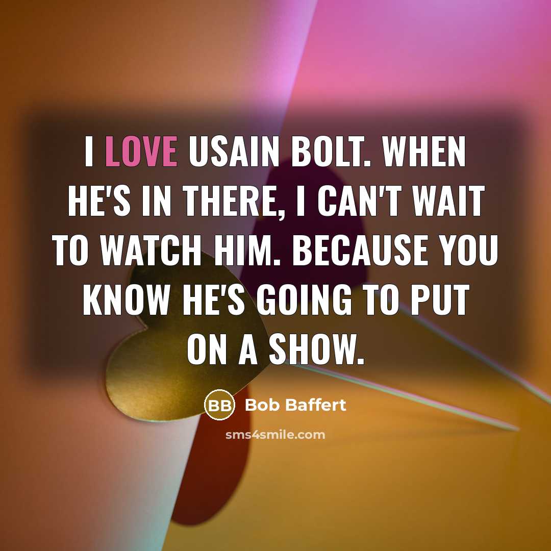 “I love Usain Bolt. When he's in there, I can't…” quote by Bob Baffert