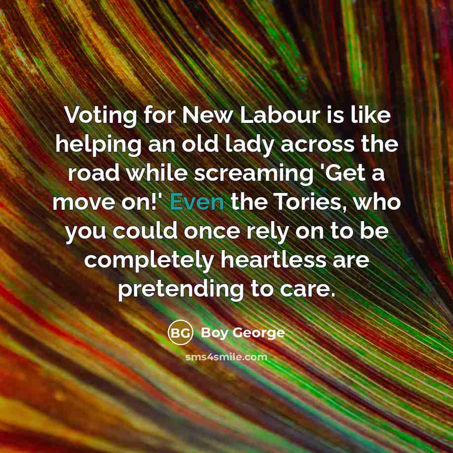 “Voting for New Labour is like helping an old lady…” quote by Boy George