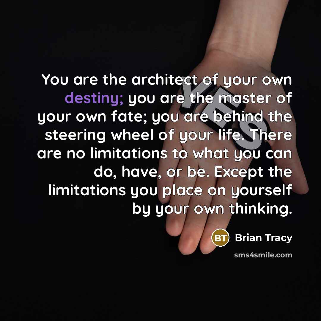 “You are the architect of your own destiny; you are…” quote by Brian Tracy