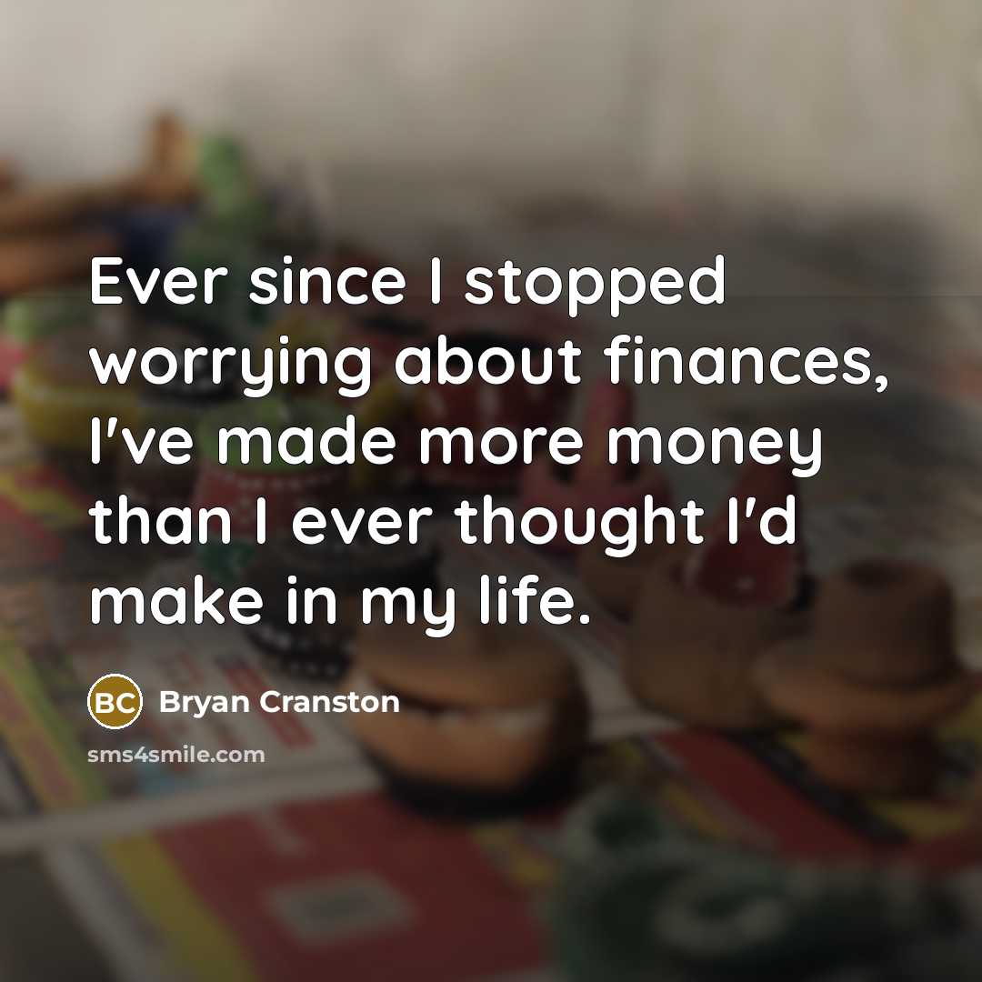 “Ever since I stopped worrying about finances, I've made more…” quote by Bryan Cranston