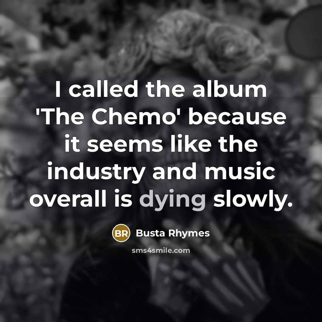 “I called the album 'The Chemo' because it seems like…” quote by Busta Rhymes