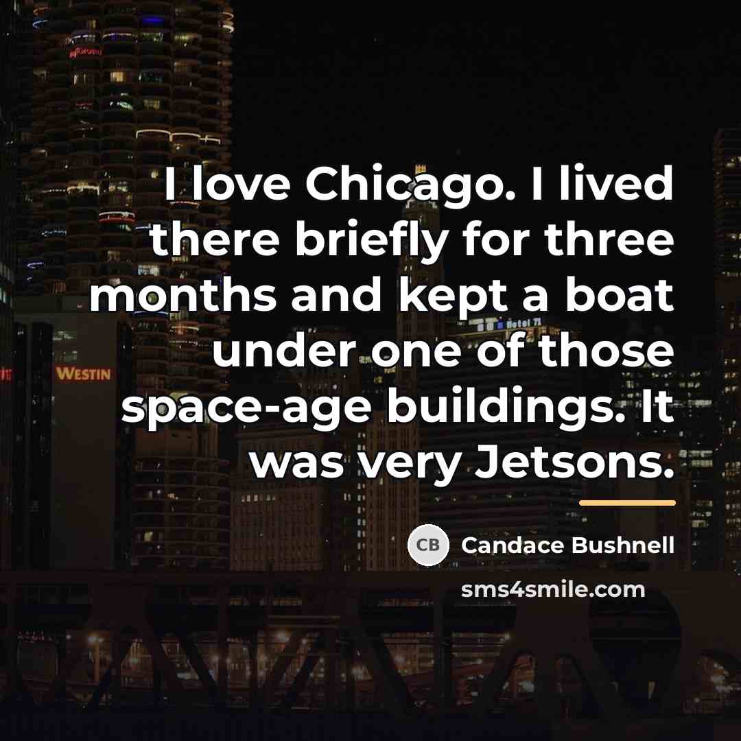 “I love Chicago. I lived there briefly for three months…” quote by Candace Bushnell