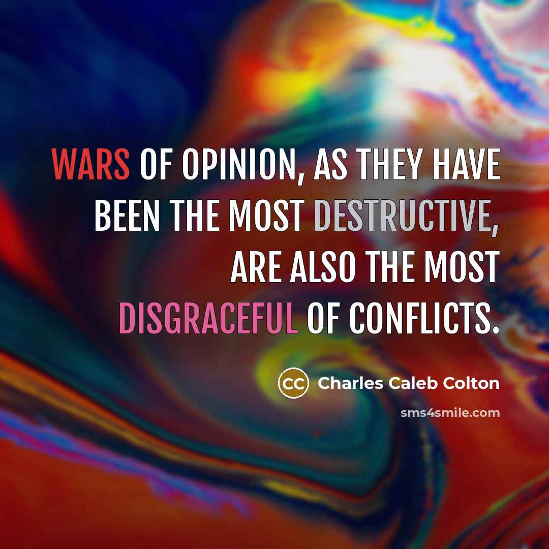 “Wars of opinion, as they have been the most destructive,…” quote by Charles Caleb Colton