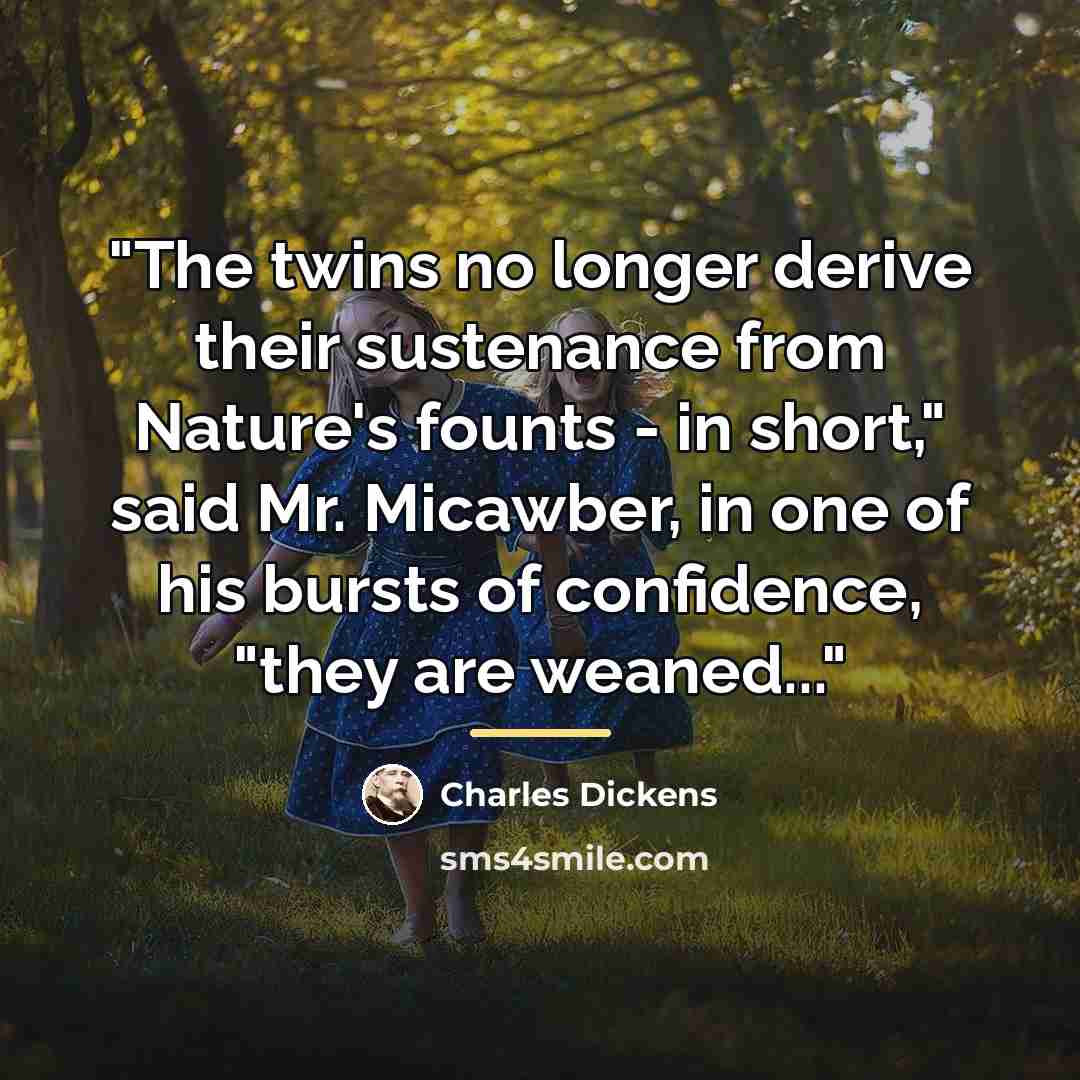“"The twins no longer derive their sustenance from Nature's founts…” quote by Charles Dickens