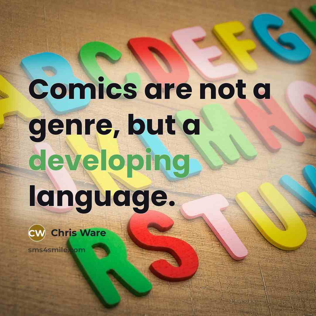 “Comics are not a genre, but a developing language.” quote by Chris Ware