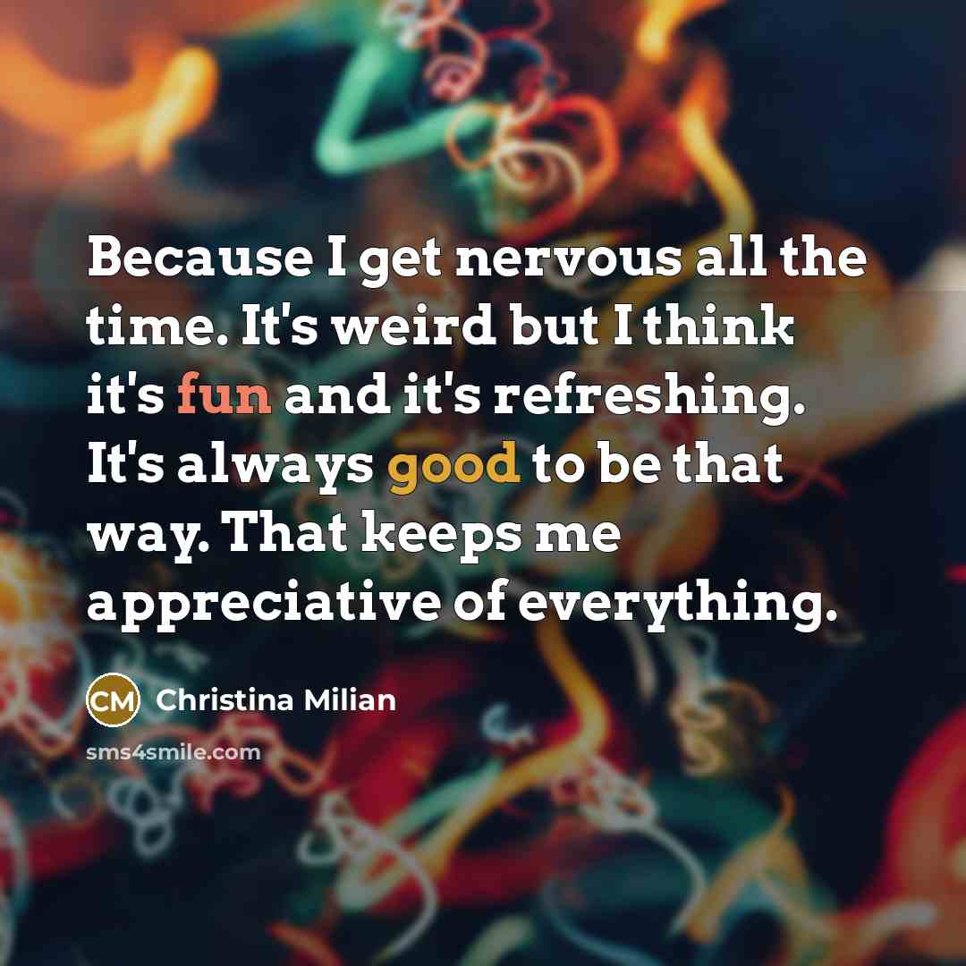 “Because I get nervous all the time. It's weird but…” quote by Christina Milian
