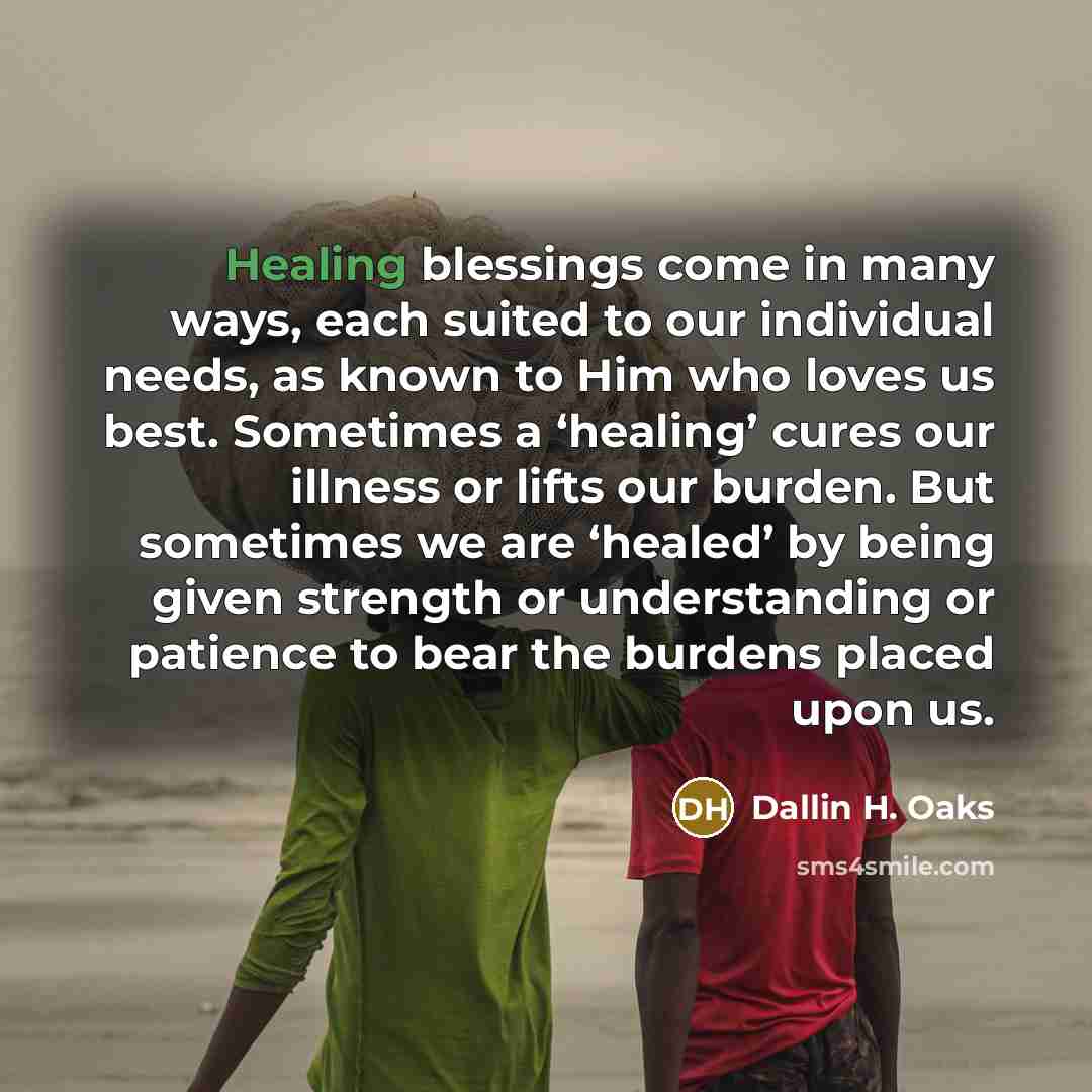 “Healing blessings come in many ways, each suited to our…” quote by Dallin H. Oaks