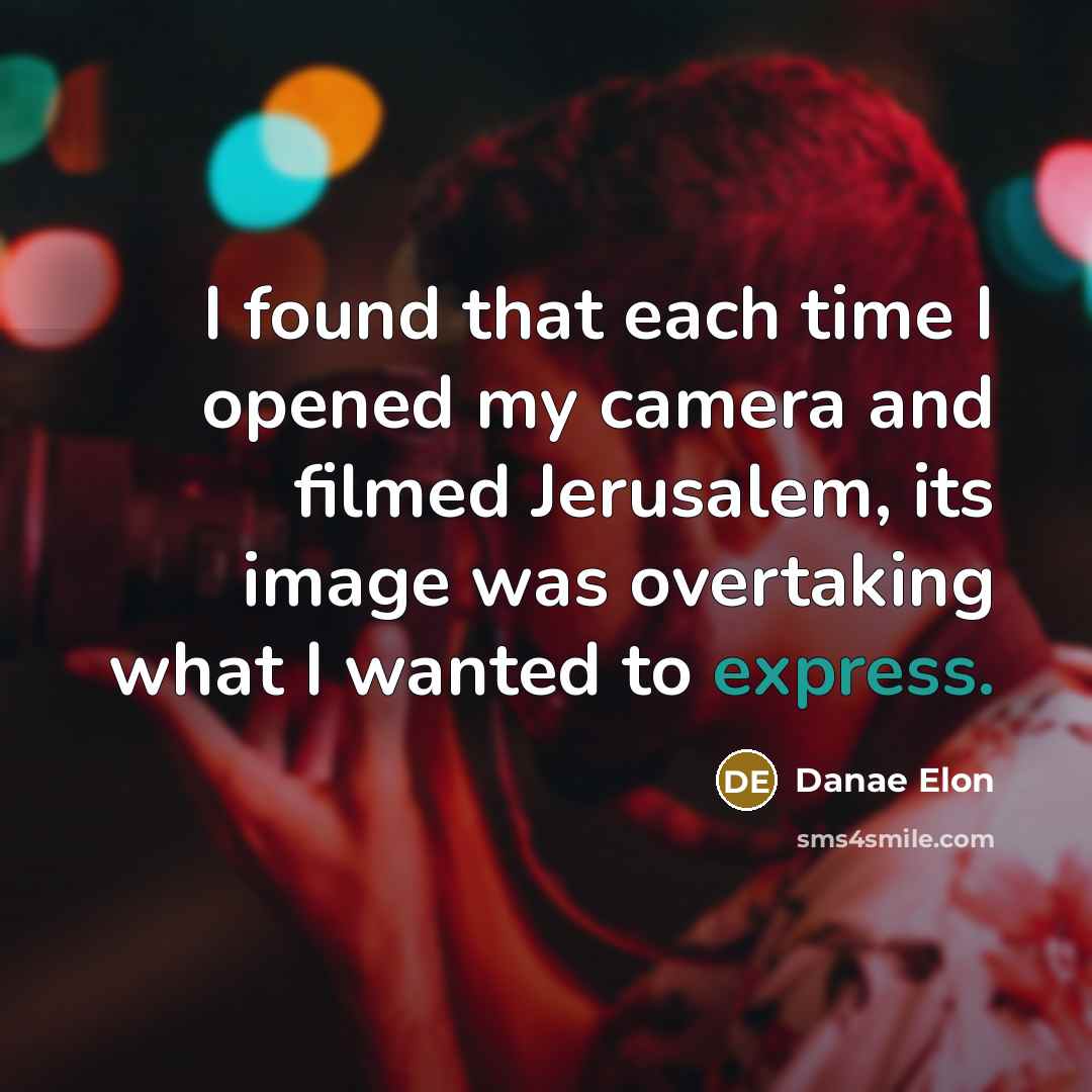“I found that each time I opened my camera and…” quote by Danae Elon