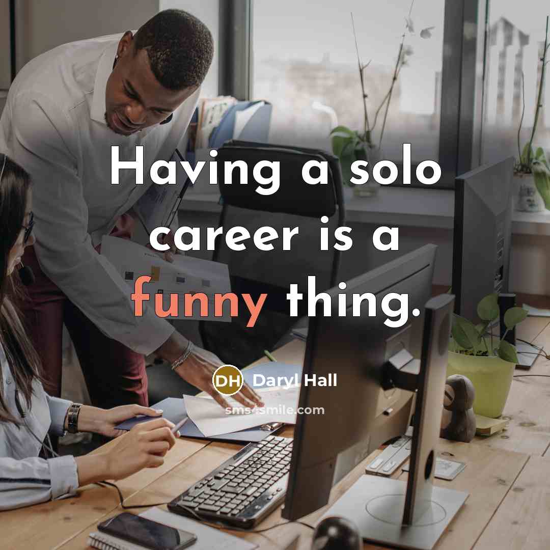 “Having a solo career is a funny thing.…” quote by Daryl Hall