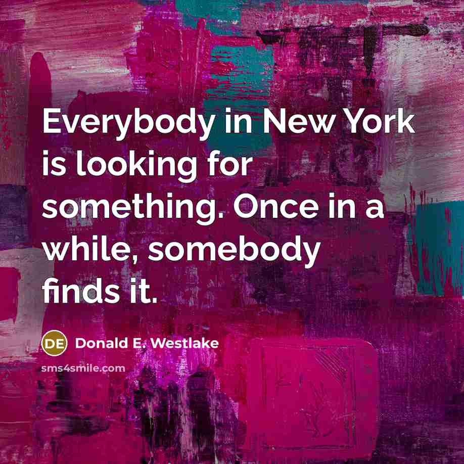 “Everybody in New York is looking for something. Once in…” quote by Donald E. Westlake