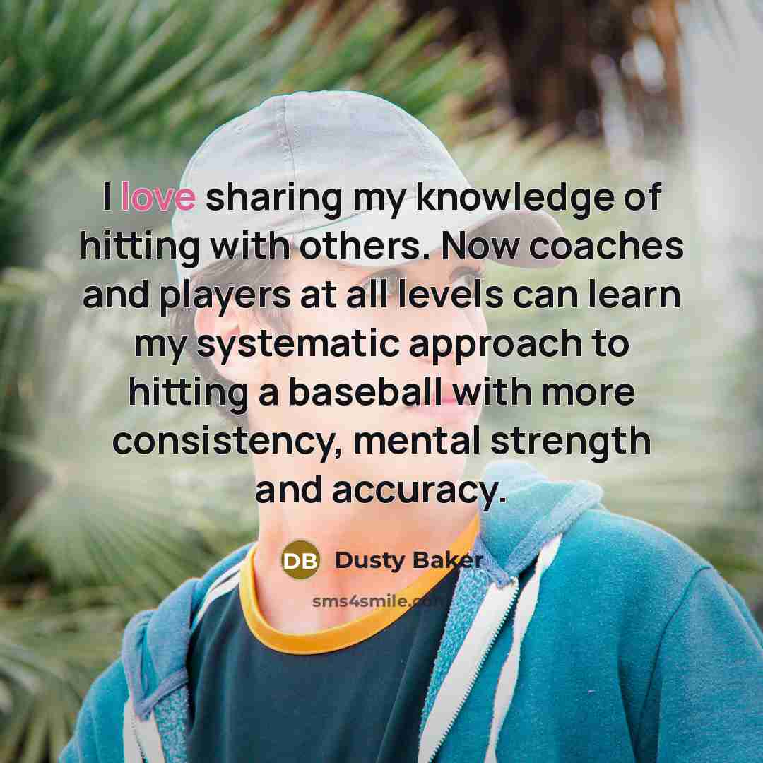 “I love sharing my knowledge of hitting with others. Now…” quote by Dusty Baker