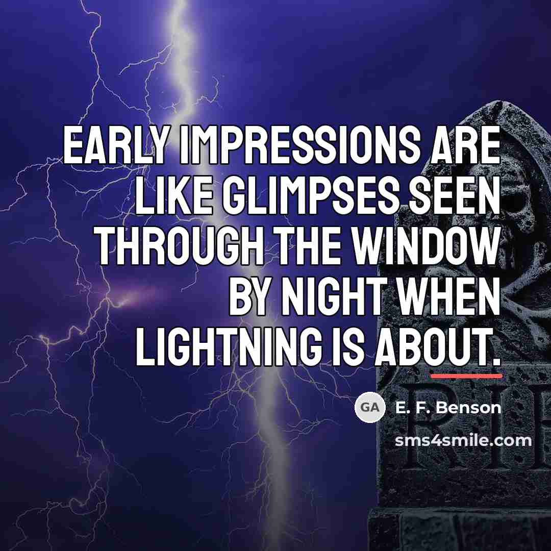 “Early impressions are like glimpses seen through the window by…” quote by E. F. Benson