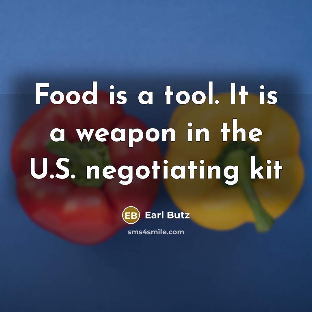 “Food is a tool. It is a weapon in the…” quote by Earl Butz