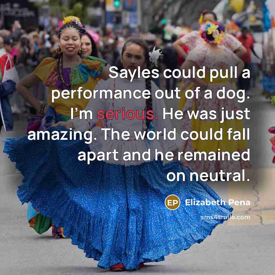 “Sayles could pull a performance out of a dog. I'm…” quote by Elizabeth Pena