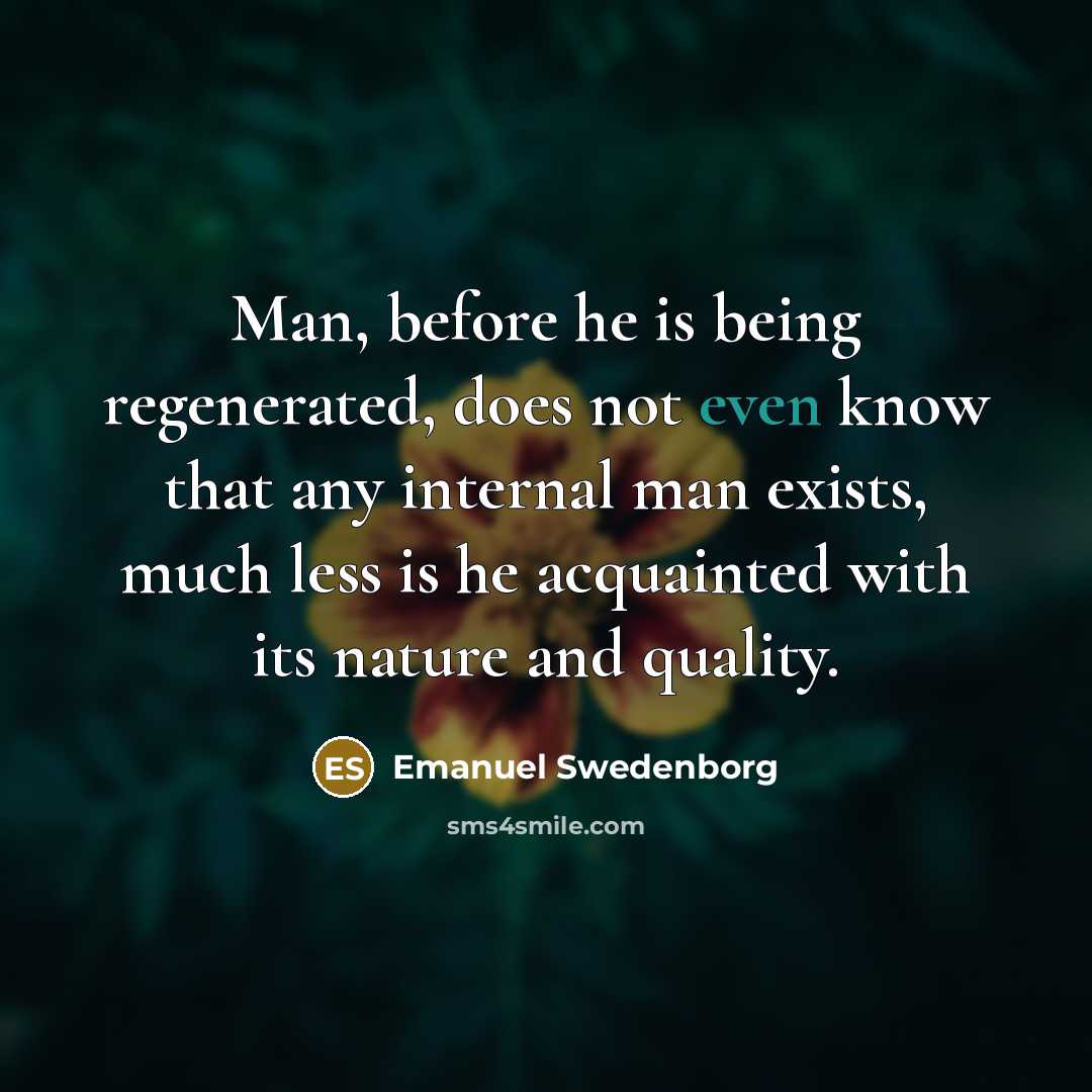 “Man, before he is being regenerated, does not even know…” quote by Emanuel Swedenborg