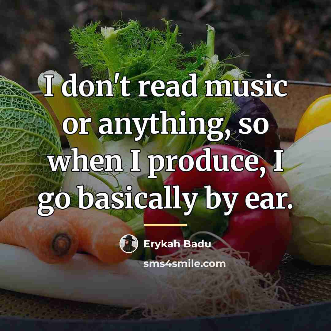 “I don't read music or anything, so when I produce,…” quote by Erykah Badu