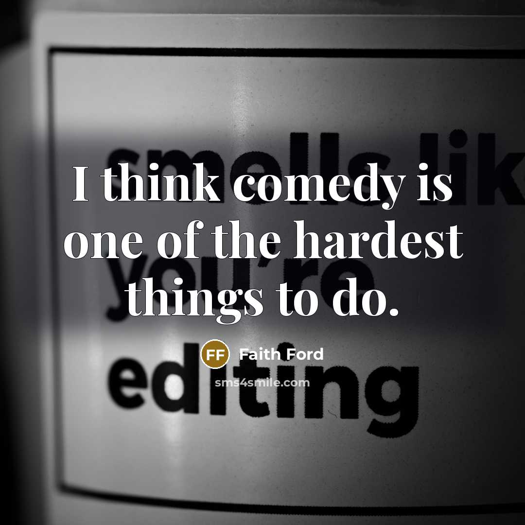 “I think comedy is one of the hardest things to…” quote by Faith Ford