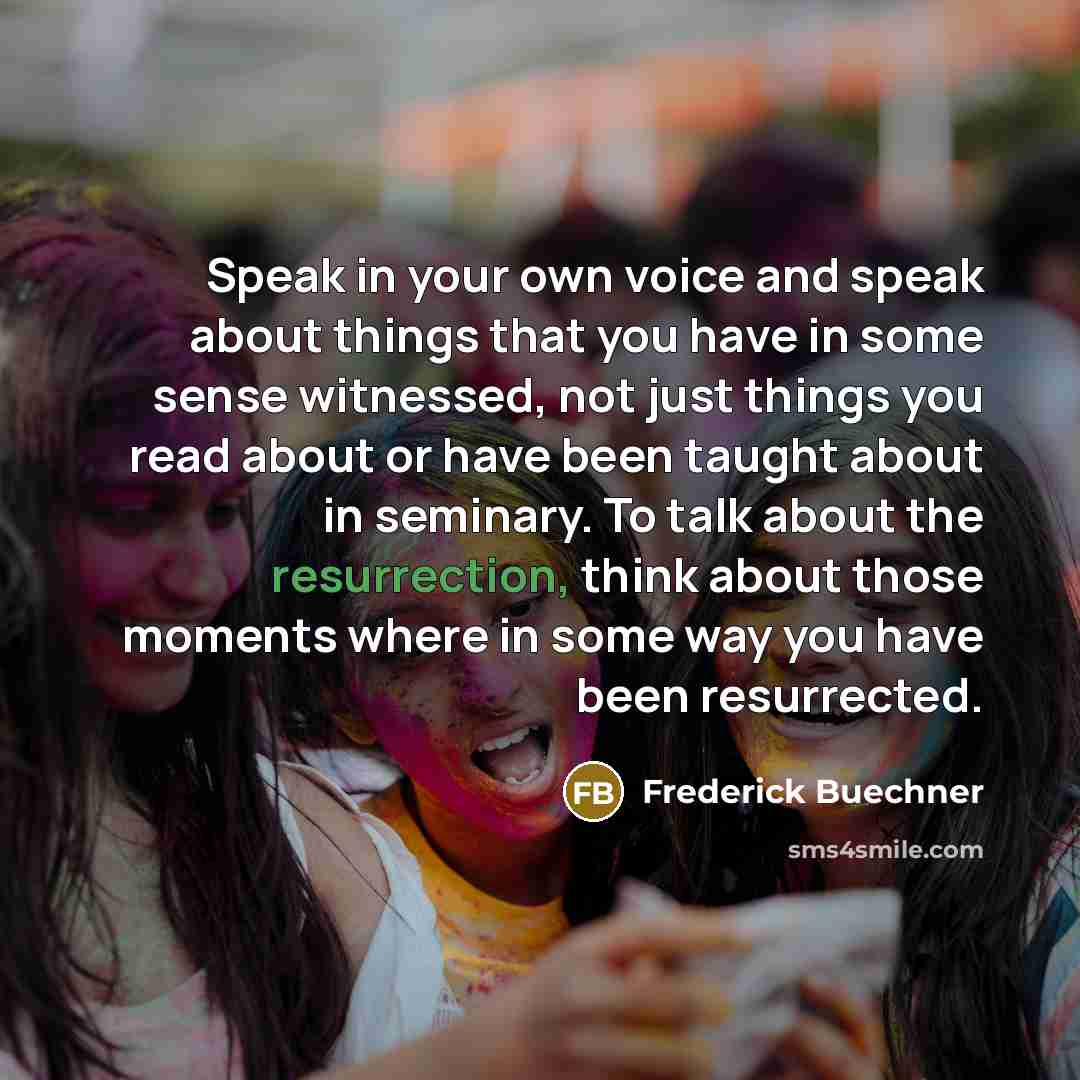 “Speak in your own voice and speak about things that…” quote by Frederick Buechner
