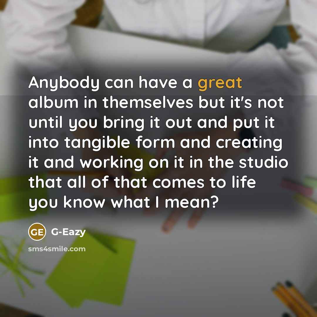 “Anybody can have a great album in themselves but it's…” quote by G-Eazy