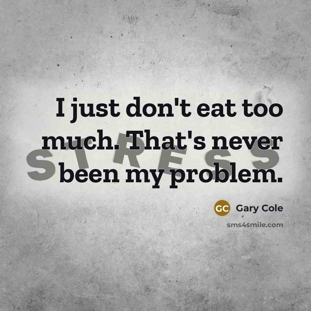 “I just don't eat too much. That's never been my problem.” quote by Gary Cole