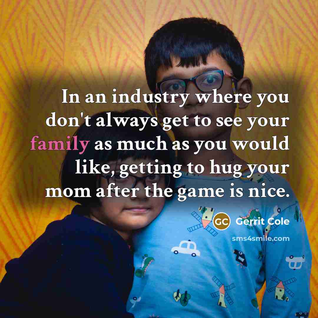 “In an industry where you don't always get to see…” quote by Gerrit Cole