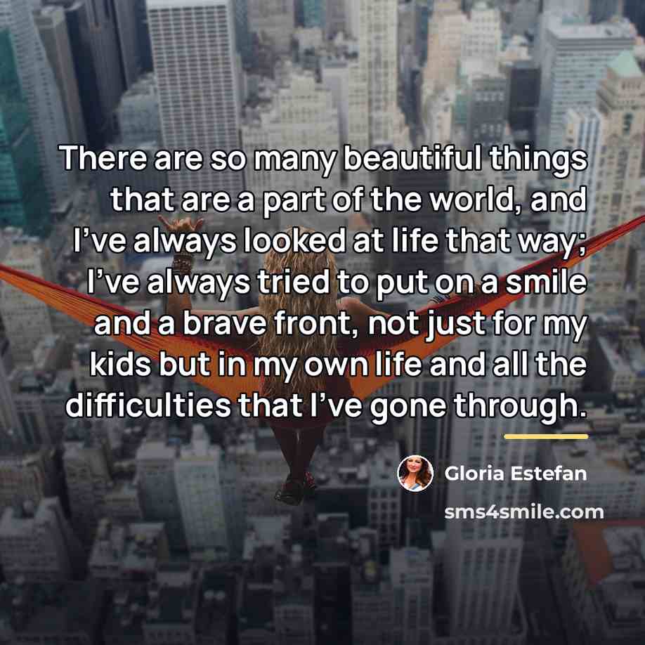 “There are so many beautiful things that are a part…” quote by Gloria Estefan