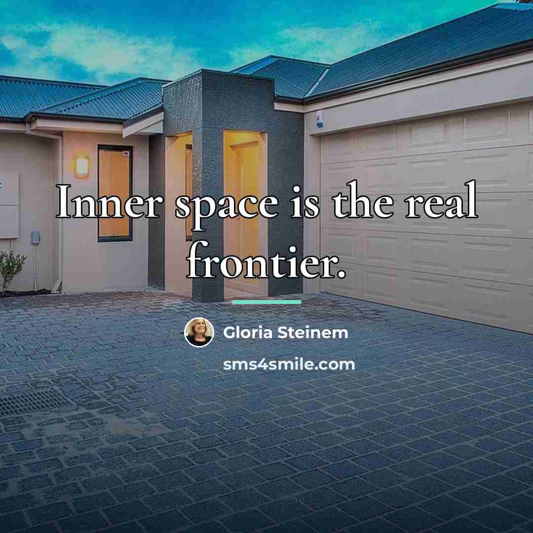 “Inner space is the real frontier.…” quote by Gloria Steinem