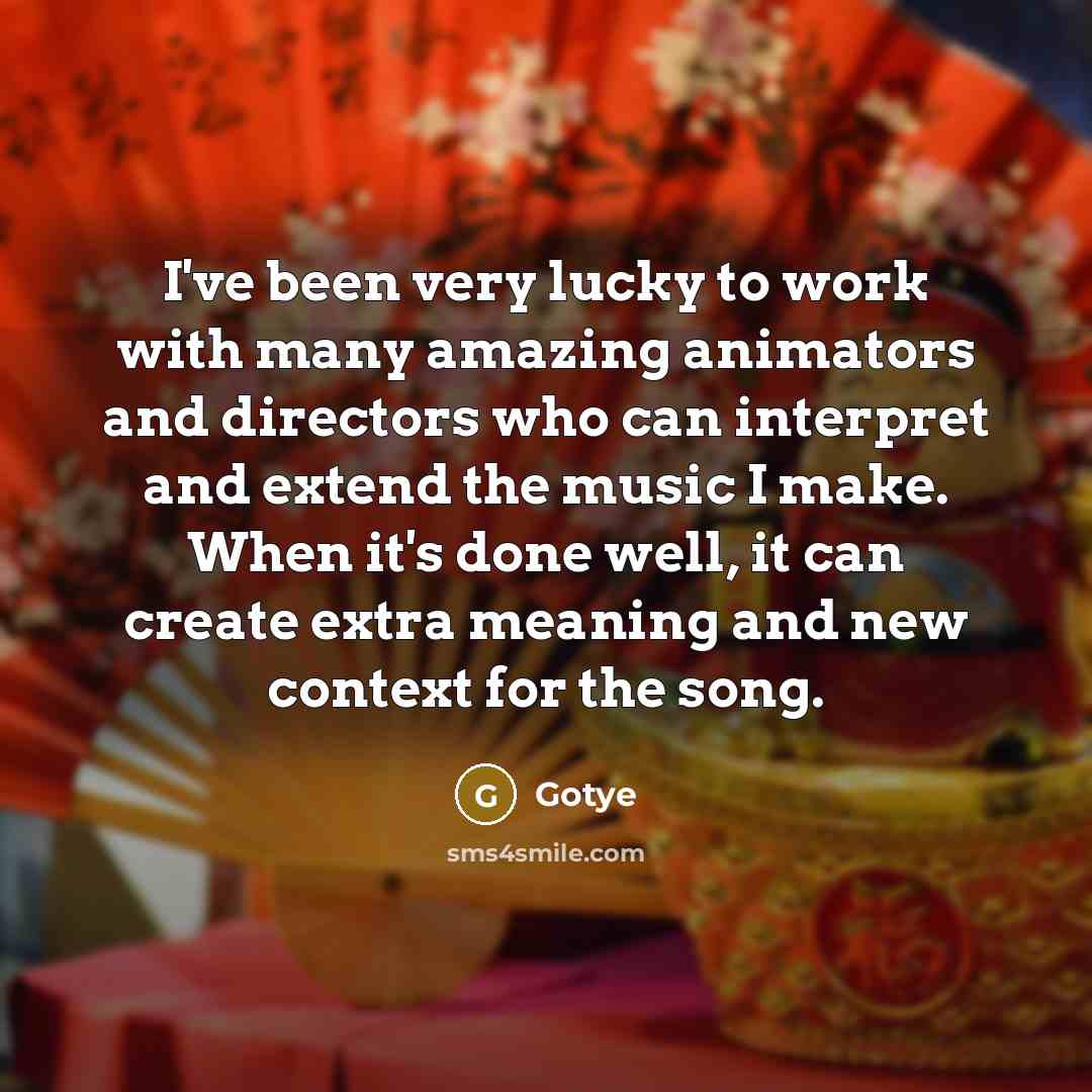 “I've been very lucky to work with many amazing animators…” quote by Gotye