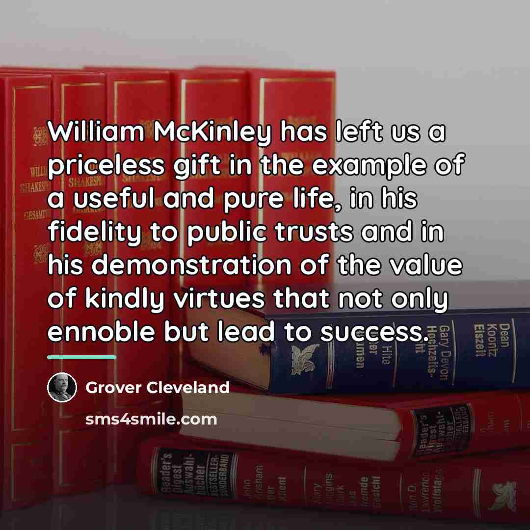 “William McKinley has left us a priceless gift in the…” quote by Grover Cleveland