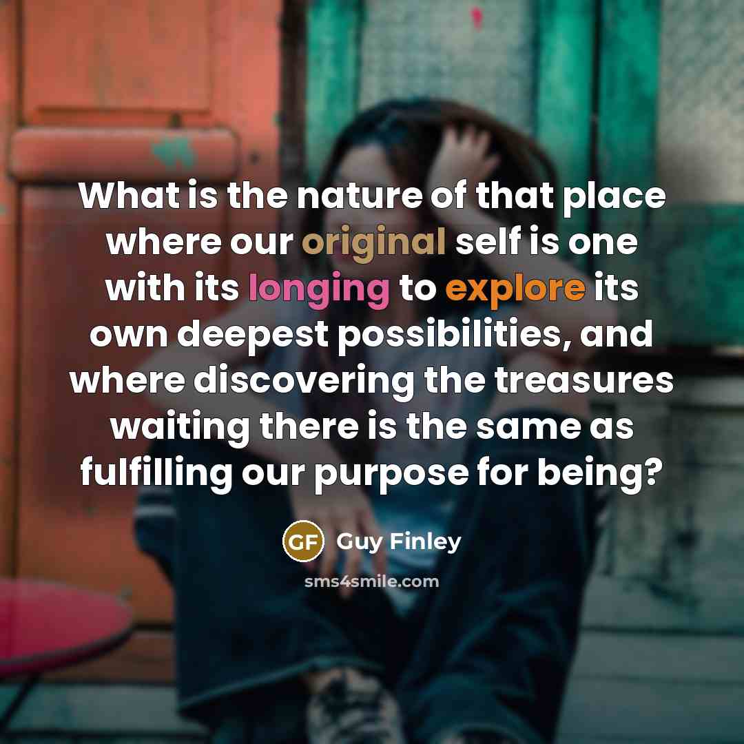 “What is the nature of that place where our original…” quote by Guy Finley