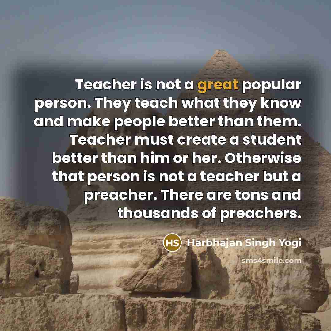 “Teacher is not a great popular person. They teach what…” quote by Harbhajan Singh Yogi