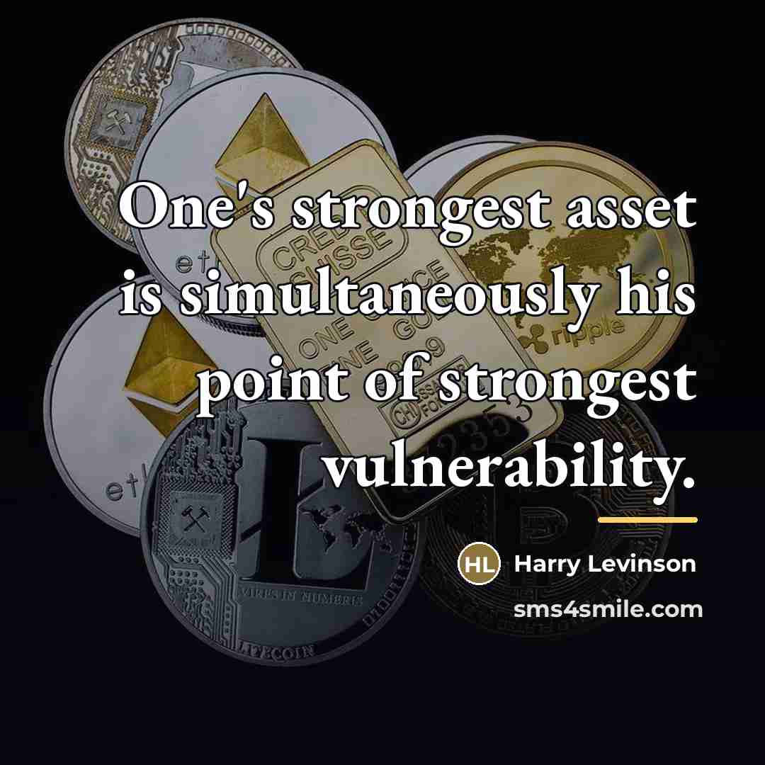 “One's strongest asset is simultaneously his point of strongest vulnerability.…” quote by Harry Levinson