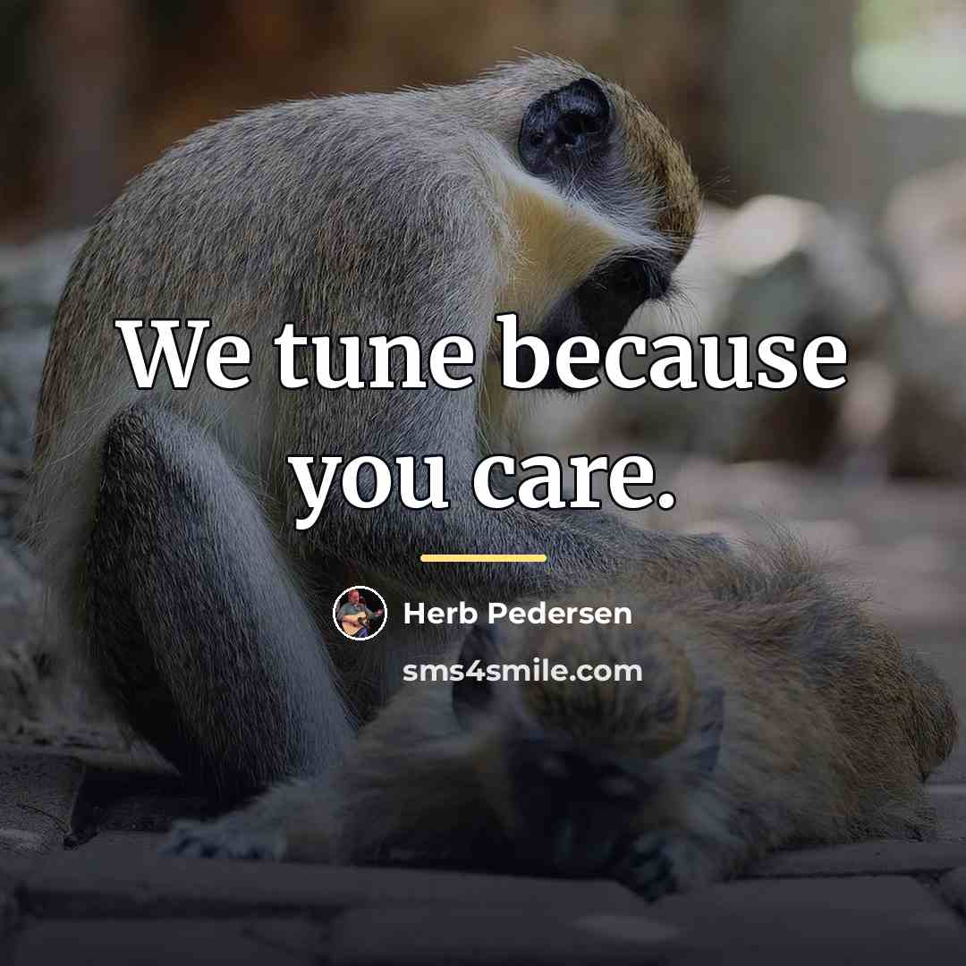 “We tune because you care.…” quote by Herb Pedersen