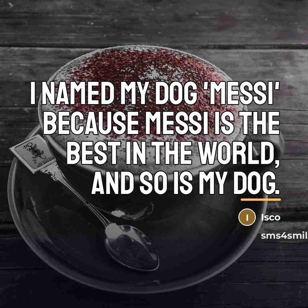 “I named my dog 'Messi' because Messi is the best…” quote by Isco