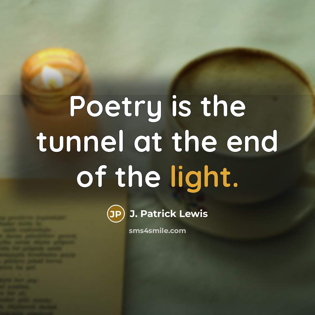 “Poetry is the tunnel at the end of the light.…” quote by J. Patrick Lewis