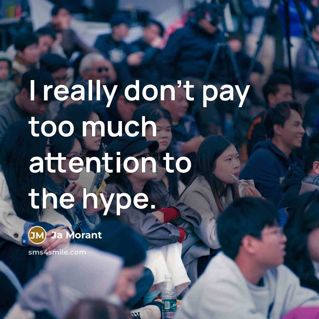 “I really don't pay too much attention to the hype.…” quote by Ja Morant