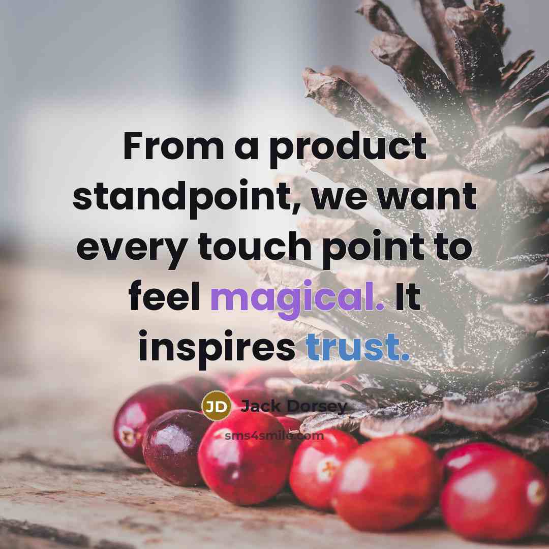 “From a product standpoint, we want every touch point to…” quote by Jack Dorsey
