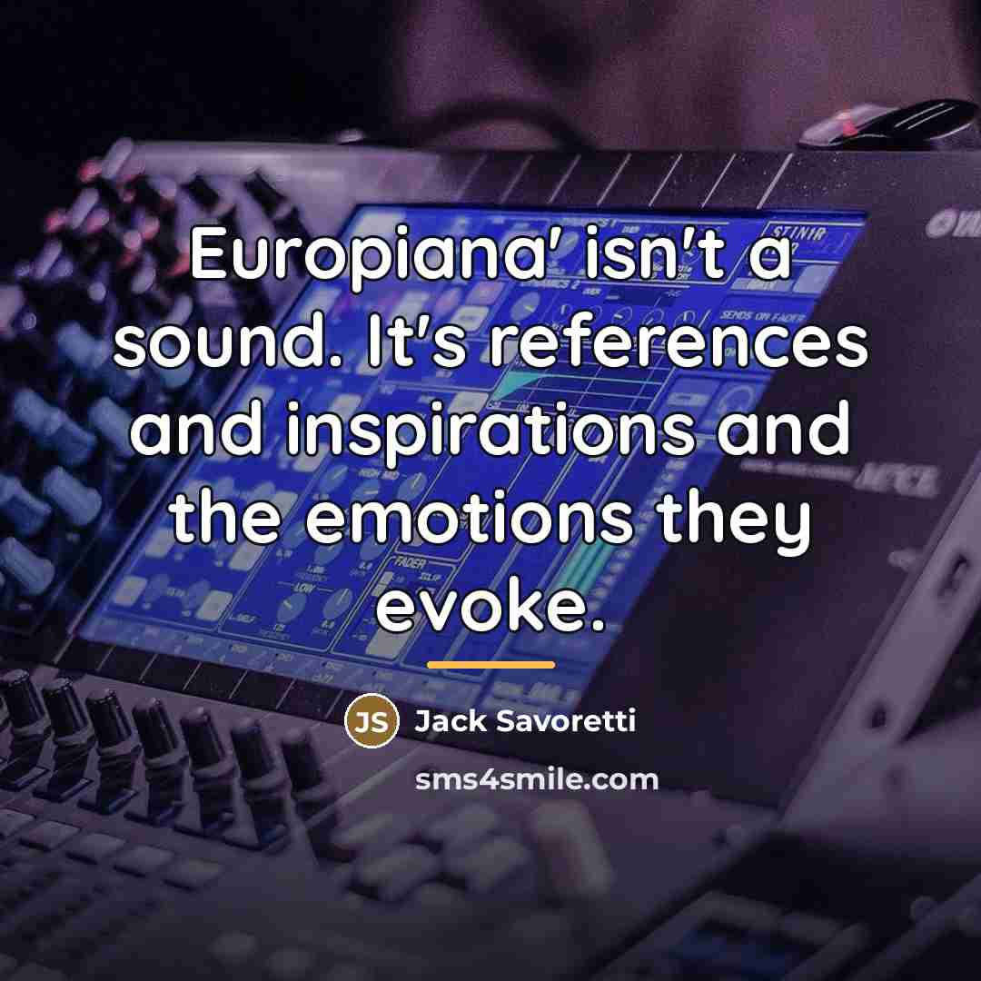 “Europiana' isn't a sound. It's references and inspirations and the…” quote by Jack Savoretti