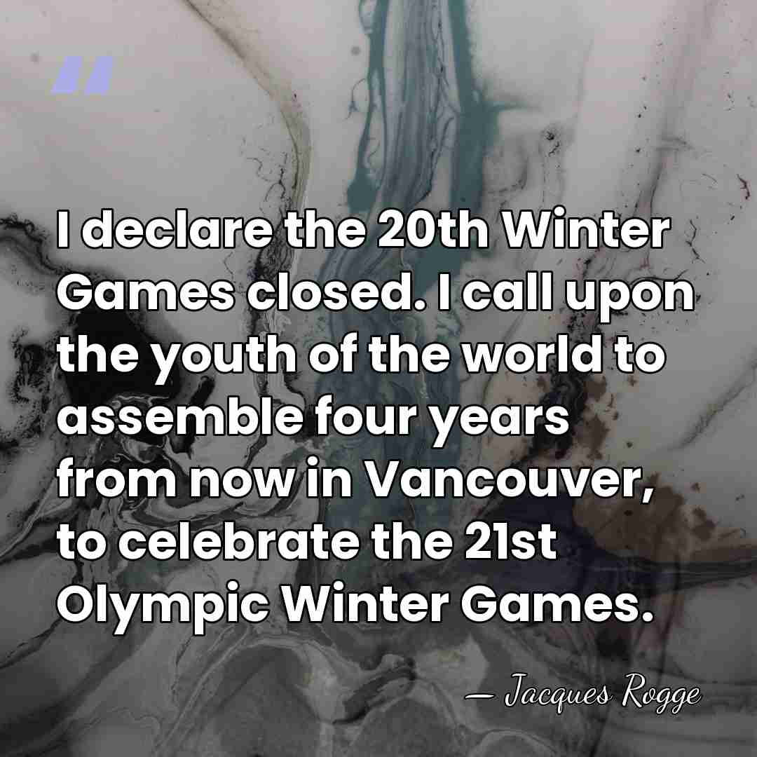 I declare the 20th Winter Games closed. I call upon the youth&hellip; - Jacques Rogge