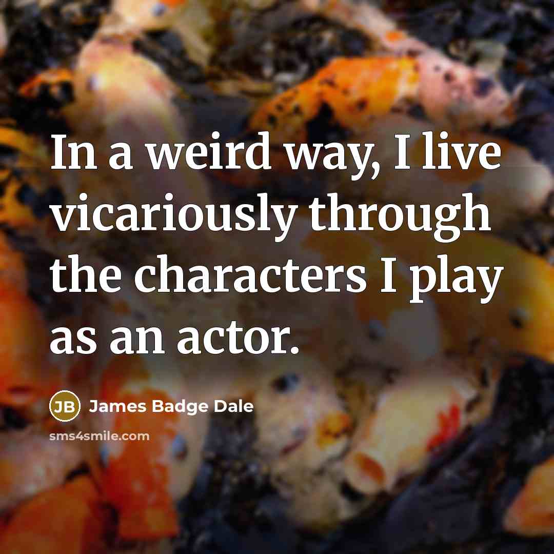 “In a weird way, I live vicariously through the characters…” quote by James Badge Dale
