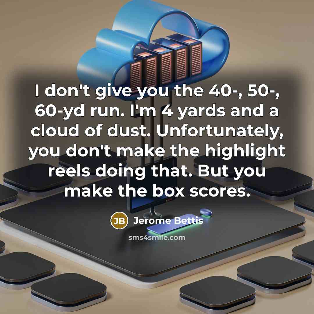 “I don't give you the 40-, 50-, 60-yd run. I'm…” quote by Jerome Bettis