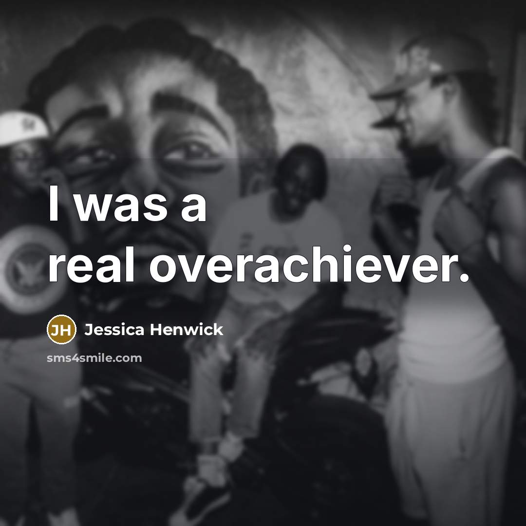 “I was a real overachiever.…” quote by Jessica Henwick
