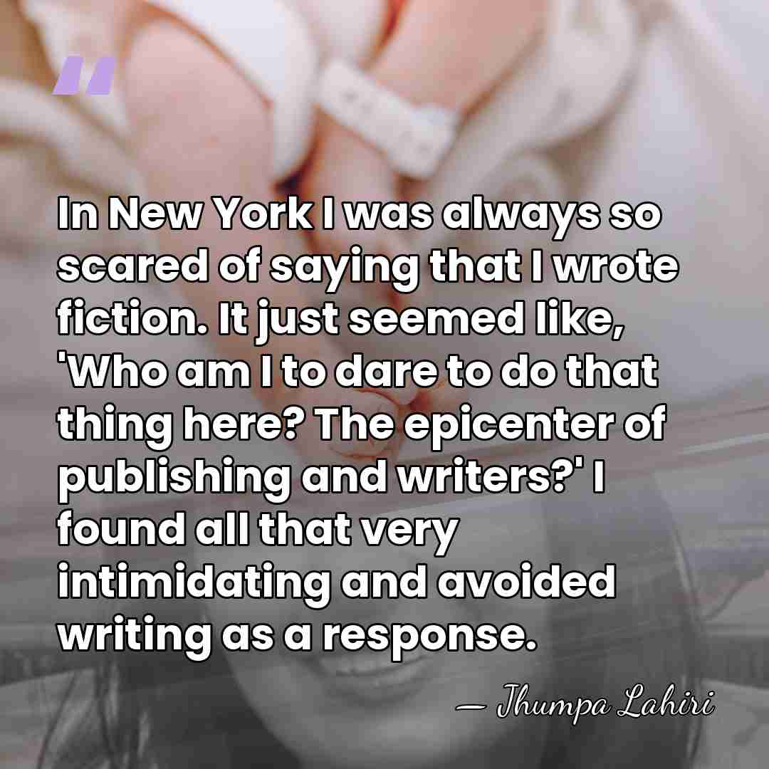 In New York I was always so scared of saying that I&hellip; - Jhumpa Lahiri