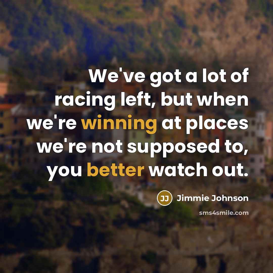 “We've got a lot of racing left, but when we're…” quote by Jimmie Johnson