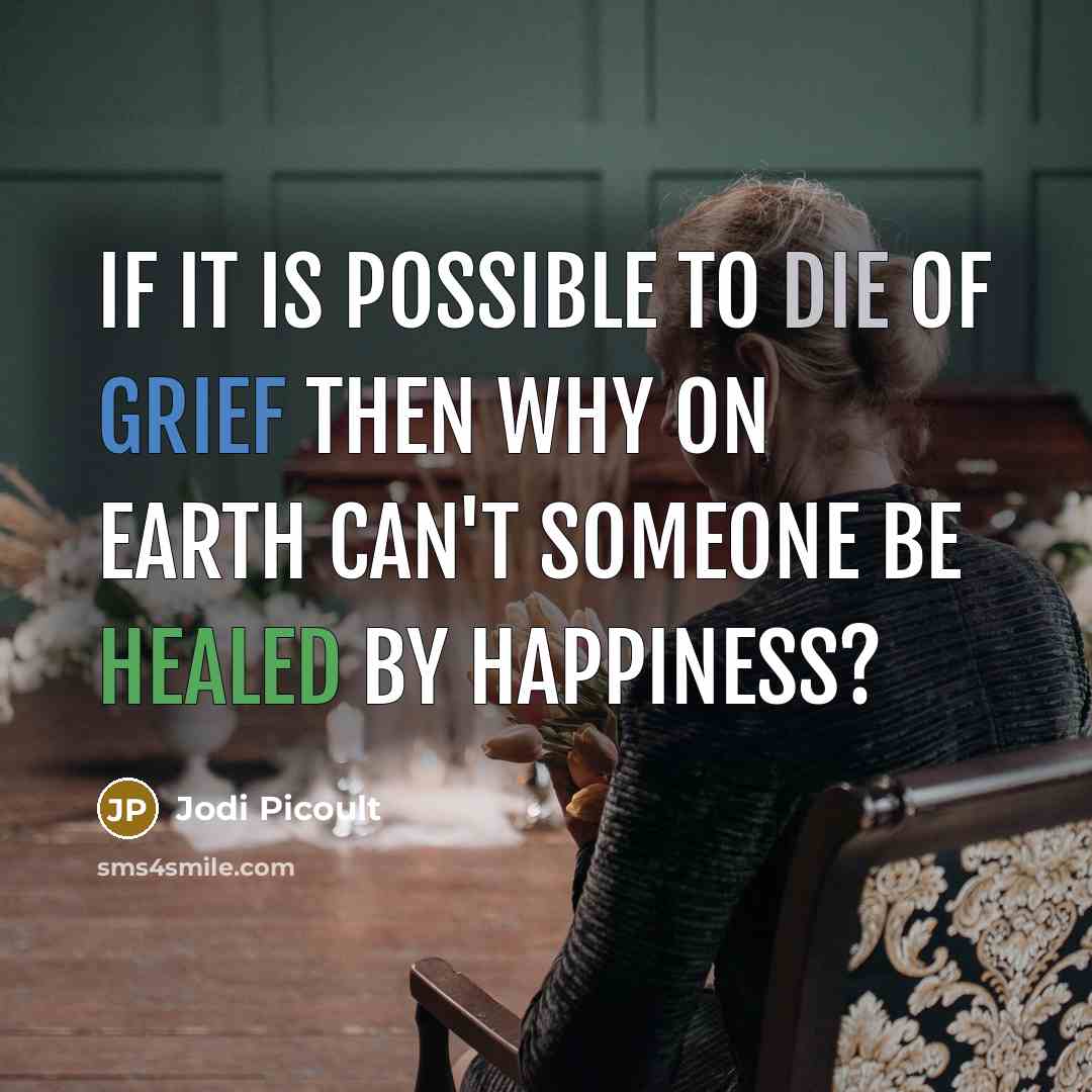 “If it is possible to die of grief then why…” quote by Jodi Picoult