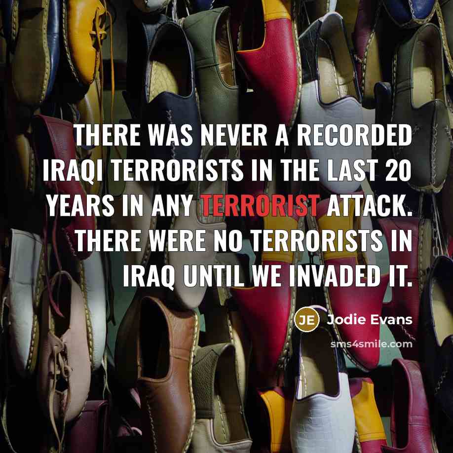 “There was never a recorded Iraqi terrorists in the last…” quote by Jodie Evans