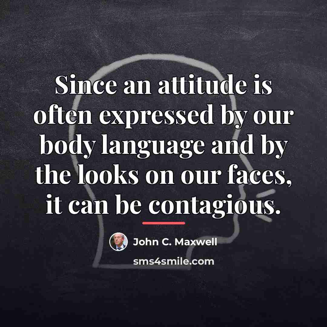 “Since an attitude is often expressed by our body language…” quote by John C. Maxwell