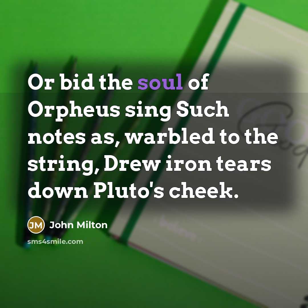 “Or bid the soul of Orpheus sing Such notes as,…” quote by John Milton